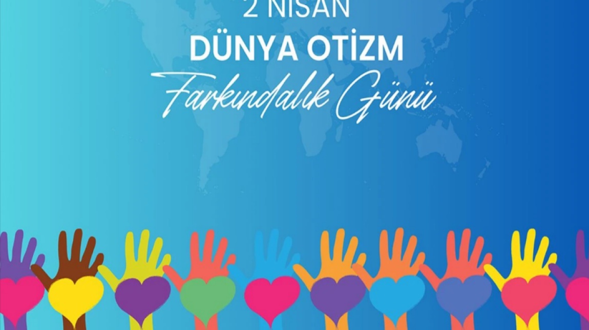 2 NİSAN DÜNYA OTİZM FARKINDALIK GÜNÜ 